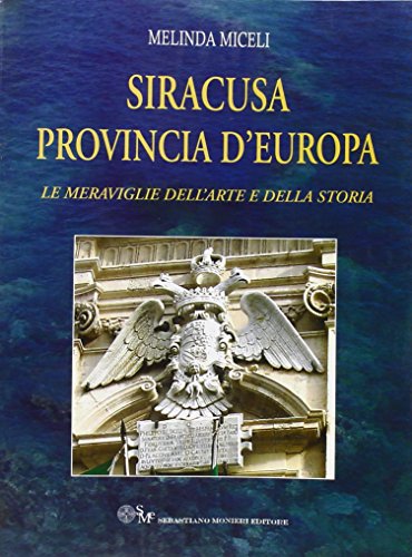 9788890598371: Siracusa provincia d'Europa. Le meraviglie dell'arte e della storia