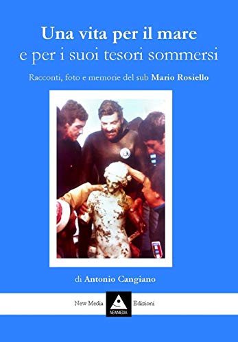 Stock image for Una Vita Per Il Mare E Per I Suoi Tesori Sommersi. Racconti, Foto E Memorie Del Sub Mario Rosiello for sale by libreriauniversitaria.it