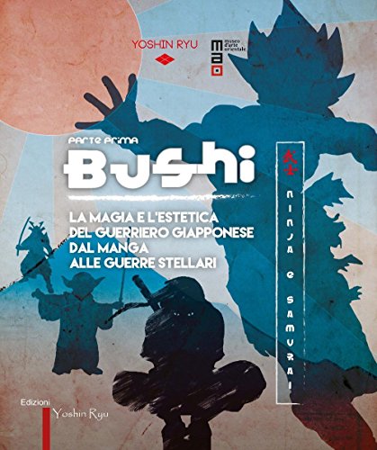 9788890600548: Bushi. Ninja e samurai. Catalogo della mostra (Torino, 15 aprile-12 giugno 2016). Ediz. illustrata. La magia e l'estetica del guerriero giapponese dal manga alle guerre stellari (Vol. 1)