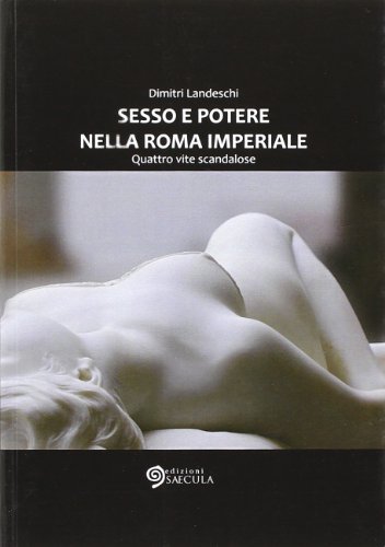 9788890642685: Sesso e poetere nella Roma imperiale. Quattro vite scandalose