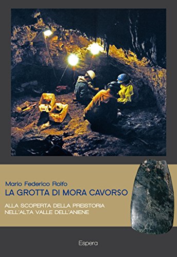 9788890644382: La grotta di Mora Cavorso. Alla scoperta della preistoria nell'alta valle dell'Aniene