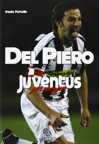Beispielbild fr Del Piero. Juventus per sempre zum Verkauf von libreriauniversitaria.it