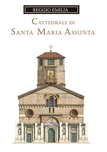 Stock image for La cattedrale di Santa Maria Assunta di Reggio Emilia. Guida storica e artistica. Ediz. illustrata (Le Cattedrali dell'Emilia Romagna) for sale by libreriauniversitaria.it