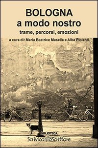 Beispielbild fr Bologna a modo nostro. Trame, percorsi, emozioni zum Verkauf von Ammareal