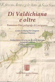 9788890699016: Di Valdichiana e oltre. Francesco Dini poligrafo di Lucignano