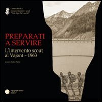 9788890739668: Preparati a servire. L'intervento scout al Vajont 1963