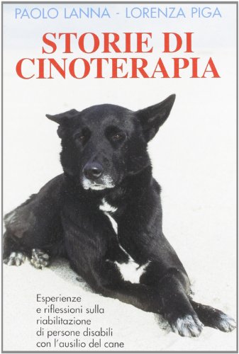 9788890762291: Storie di cinoterapia. Esperienze e riflessioni sulla riabilitazione di persone disabili con l'ausilio del cane