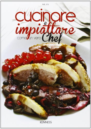 Beispielbild fr Cucinare e impiattare come un vero chef zum Verkauf von libreriauniversitaria.it