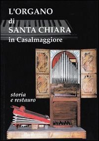 9788890857218: L'organo di Santa Chiara in Casalmaggiore. Storia e restauro. Organo Falletti 1620