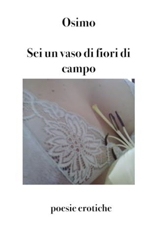 Stock image for Sei un vaso di fiori di campo: poesie erotiche for sale by Chiron Media