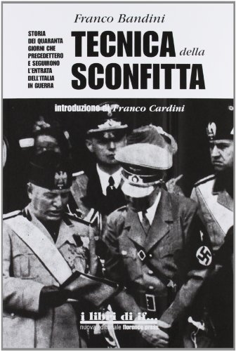 9788890896408: Tecnica della sconfitta. Storia dei quaranta giorni che precedettero e seguirono l'entrata dell'Italia in guerra (I libri di IF)