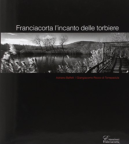 9788890915109: Franciacorta l'incanto delle torbiere