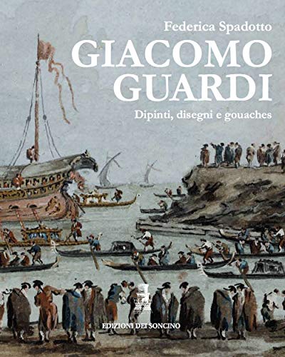 9788890964336: Giacomo Guardi. Dipinti, disegni e gouaches. Ediz. italiana e inglese