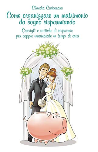 Stock image for Come organizzare un matrimonio da sogno risparmiando for sale by Revaluation Books