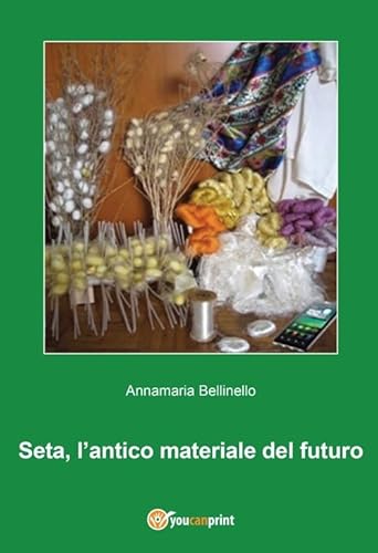 9788891128898: Seta, l'antico materiale del futuro