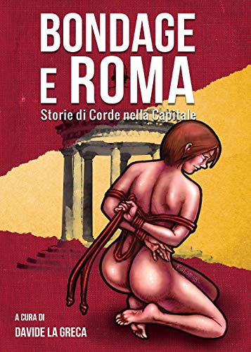 Imagen de archivo de Bondage e Roma. Storie di corde nella Capitale (Italian Edition) a la venta por GF Books, Inc.