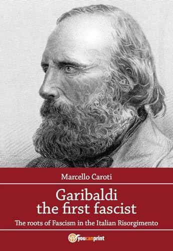 9788891198150: Garibaldi the first fascist (Saggistica)
