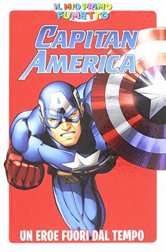9788891233011: IL MIO PRIMO FUMETTO - Capitan America: Un eroe fuori dal tempo