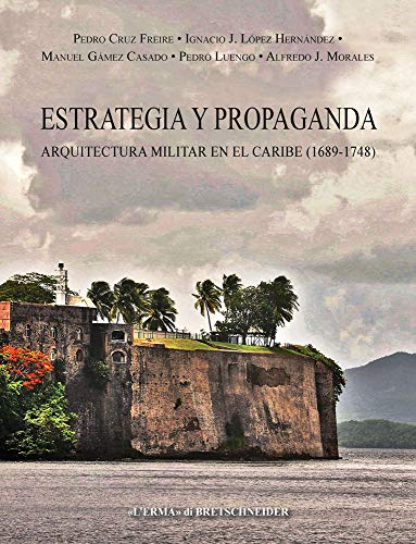 Imagen de archivo de Estrategia Y Propaganda: Arquitectura Militar En El Caribe (1689-1748) (Bibliotheca Archaeologica) (Spanish Edition) [Soft Cover ] a la venta por booksXpress