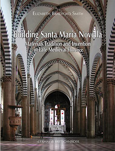 Imagen de archivo de Building Santa Maria Novella: Materials, Tradition and Invention in Late Medieval Florence (L'ermarte, 32) [Hardcover ] a la venta por booksXpress