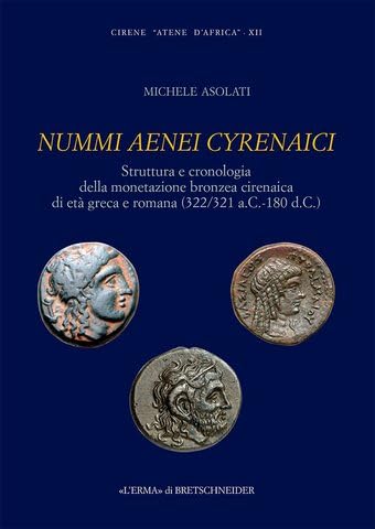 Stock image for Nummi Aenei Cyrenaici: Cirene Atene d'Africa IV: Struttura E Cronologia Della Monetazione Bronzea Cirenaica Di Eta Greca E Romana (322/321 A.C. - 180 D.C.) for sale by Kennys Bookshop and Art Galleries Ltd.