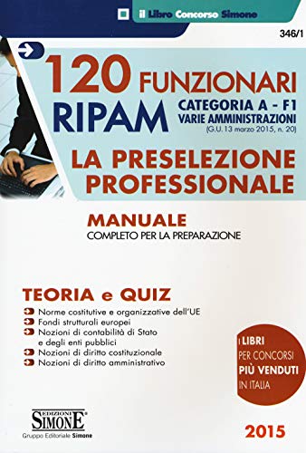 9788891406248: 120 Funzionari RIPAM. Categoria A. F1 Varie amministrazioni. La preselezione professionale. Manuale completo per la preparazione. Teoria e quiz (Il libro concorso)