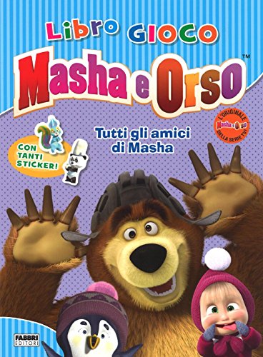 9788891518293: Tutti gli amici di Masha. Masha e Orso. Libro gioco. Con adesivi. Ediz. illustrata