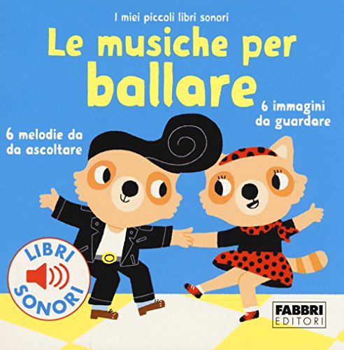 9788891525697: Le musiche per ballare. I miei piccoli libri sonori. Ediz. a colori