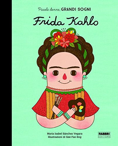 9788891580023: Frida Kahlo. Piccole donne, grandi sogni. Ediz. a colori