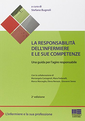 La responsabilità dell'infermiere e le sue competenze - Bugnoli, Stefano