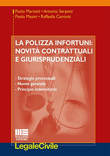 9788891608598: La polizza infortuni. Novit contrattuali e giurisprudenziali. Strategie processuali, nuove garanzie, principio indennitario (Legale)