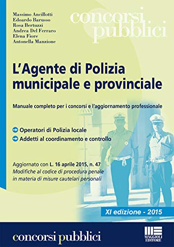 9788891610201: L'agente di polizia municipale e provinciale. Manuale completo per i concorsi e l'aggiornamento professionale (Concorsi pubblici)