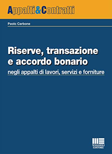 9788891612557: Riserve, transazione e accordo bonario negli appalti di lavori, servizi e forniture (Appalti & Contratti)