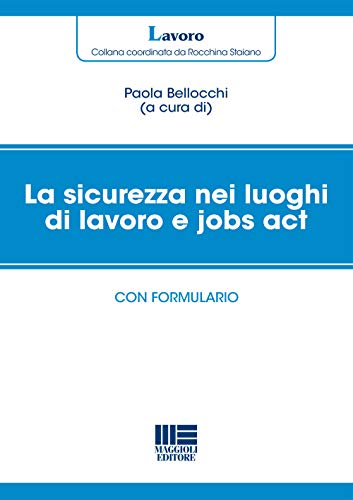 9788891613509: La sicurezza nei luoghi di lavoro e jobs act. Con formulario (Legale)