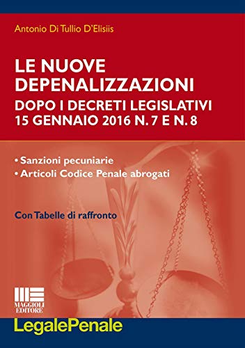 9788891615602: Le nuove depenalizzazioni dopo i Decreti Legislativi 15 gennaio 2016 n. 7 e n. 8 (Legale)