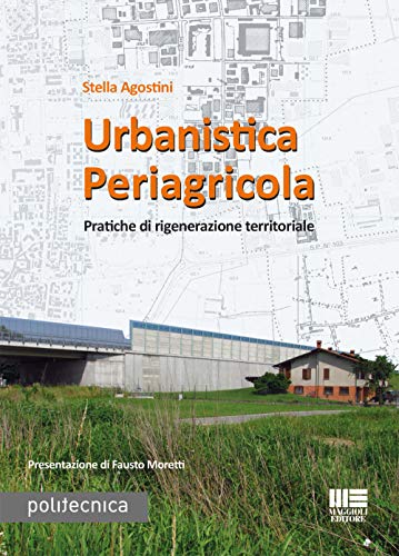 Imagen de archivo de Urbanistica periagricola. Pratiche di rigenerazione territoriale a la venta por libreriauniversitaria.it