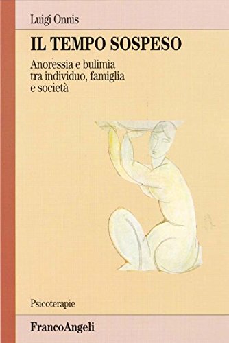 Stock image for Il tempo sospeso. Anoressia e bulimia tra individuo, famiglia e societ for sale by libreriauniversitaria.it