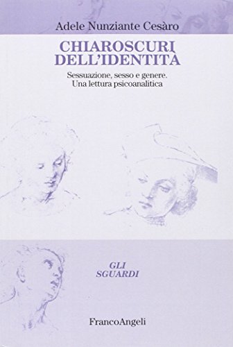 9788891708335: Chiaroscuri dell'identit. Sessuazione, sesso e genere. Una lettura psicoanalitica