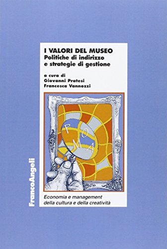 9788891710956: I valori del museo. Politiche di indirizzo e strategie di gestione (Econ. e managem. della cult. e creativ.)