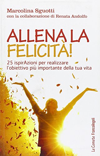 Beispielbild fr Allena La Felicit! 25 Ispirazioni Per Realizzare L'obiettivo Pi Importante Della Tua Vita zum Verkauf von libreriauniversitaria.it