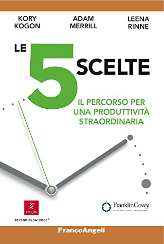 Beispielbild fr Kory Kogon / Adam Merrill / Leena Rinne - Le 5 Scelte. Il Percorso Per Una Produttivita Straordinaria (1 BOOKS) zum Verkauf von medimops