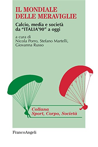 9788891742346: Il mondiale delle meraviglie. Calcio, media e societ da Italia '90 a oggi (Sport, cultura, societ)