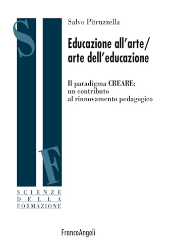 Stock image for Educazione all'arte/arte dell'educazione. Il paradigma CREARE: un contributo al rinnovamento pedagogico (Scienze della formazione) for sale by libreriauniversitaria.it