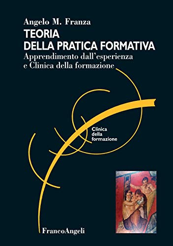 Stock image for Teoria della pratica formativa. Apprendimento dall'esperienza e clinica della formazione for sale by libreriauniversitaria.it