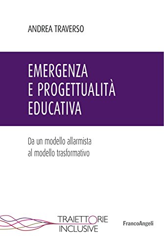 9788891770295: Emergenza e progettualit educativa. Da un modello allarmista al modello trasformativo (Traiettorie inclusive)