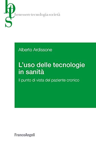 Stock image for L'uso delle tecnologie in sanit. Il punto di vista del paziente cronico (Benessere tecnologia societ) for sale by libreriauniversitaria.it