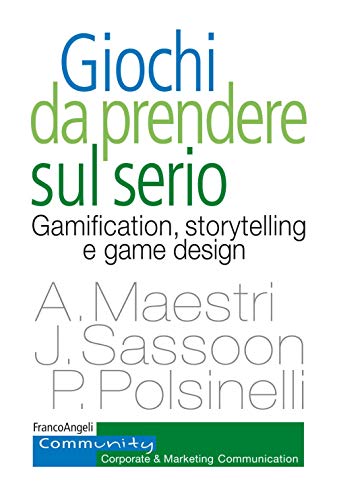 Imagen de archivo de Giochi Da Prendere Sul Serio. Gamification, Storytelling E Game Design Per Progetti Innovativi a la venta por libreriauniversitaria.it