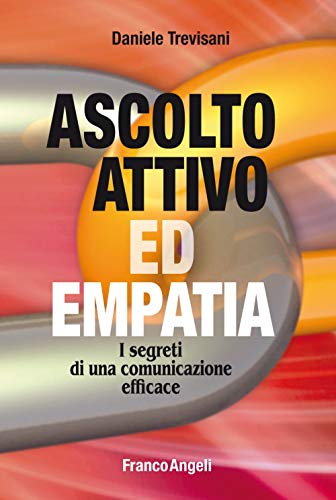 Stock image for Ascolto attivo ed empatia. I segreti di una comunicazione efficace for sale by libreriauniversitaria.it