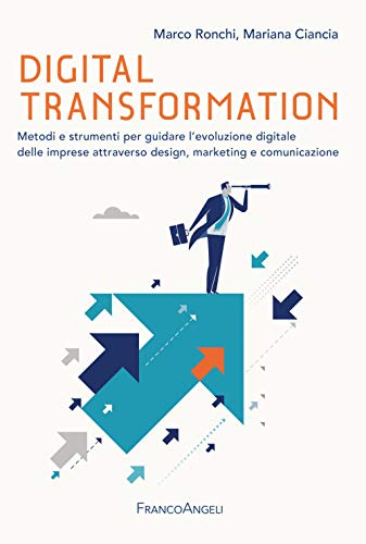 9788891781413: Digital transformation. Metodi e strumenti per guidare l'evoluzione digitale delle imprese attraverso design, marketing e comunicazione