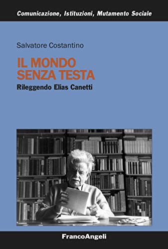 Stock image for Il mondo senza testa. Rileggendo Elias Canetti for sale by libreriauniversitaria.it